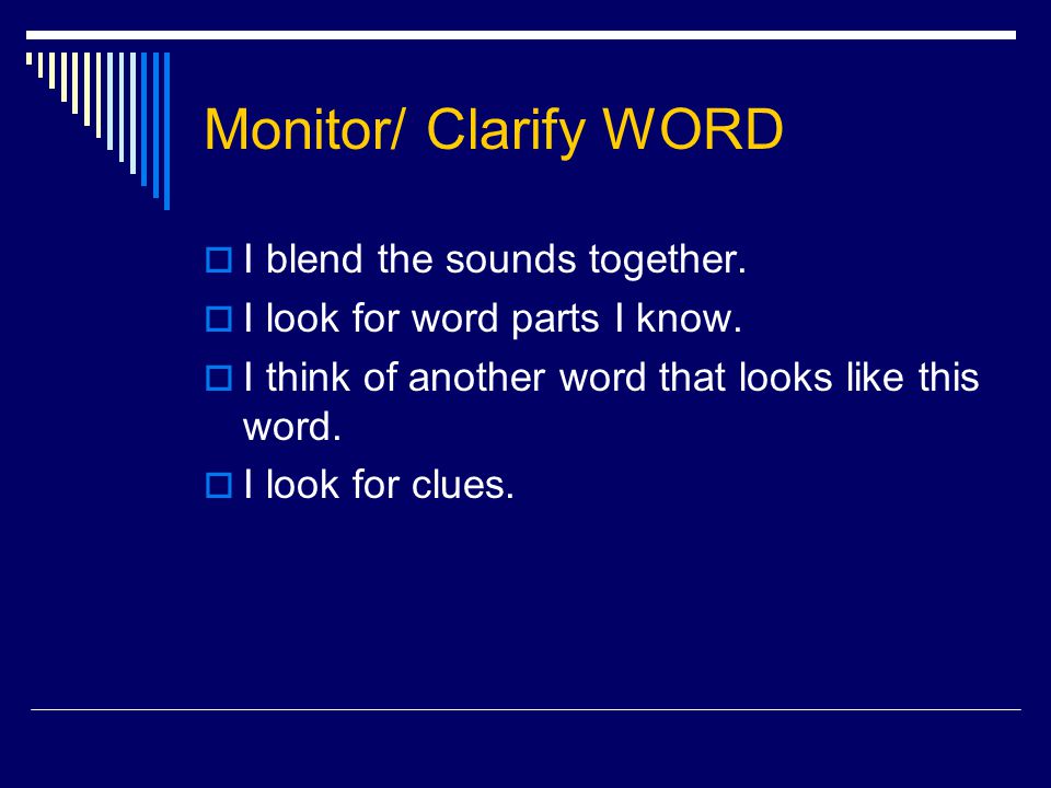 Monitor/ Clarify WORD  I blend the sounds together.
