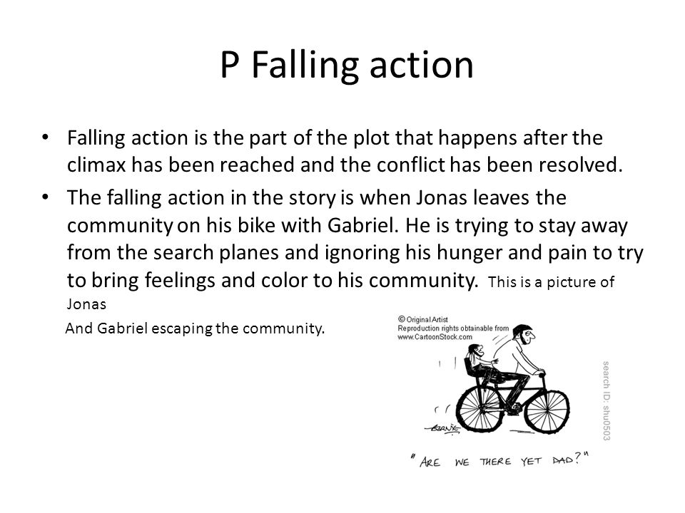 P Falling action Falling action is the part of the plot that happens after the climax has been reached and the conflict has been resolved.