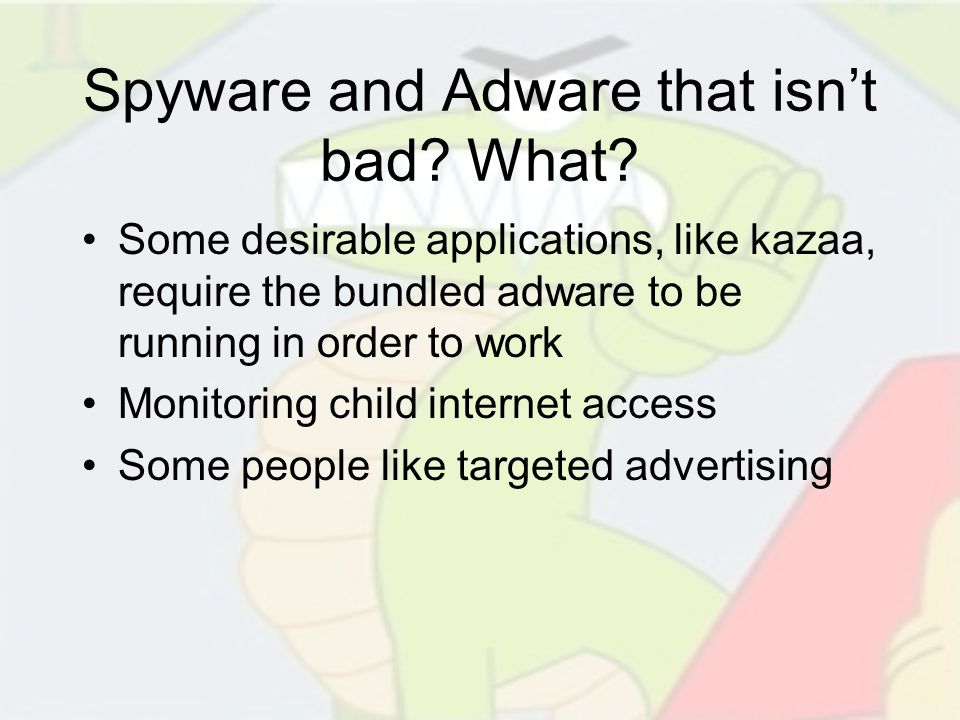 Spyware and Adware that isn’t bad. What.