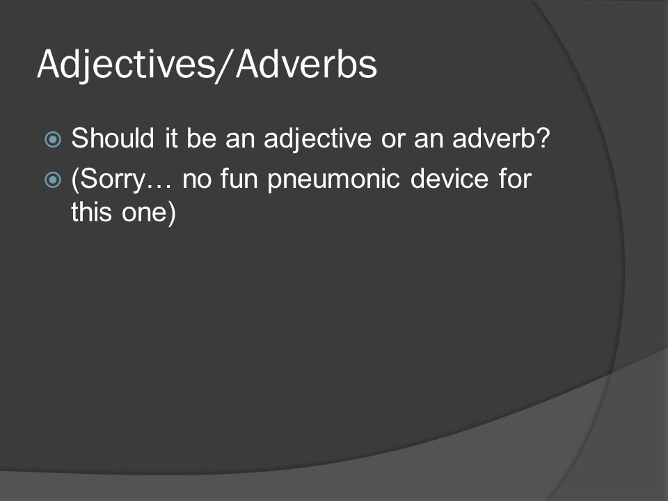Adjectives/Adverbs  Should it be an adjective or an adverb.