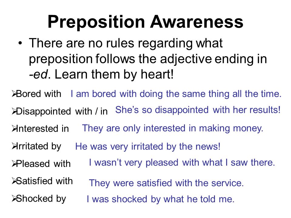 Preposition Awareness There are no rules regarding what preposition follows the adjective ending in -ed.