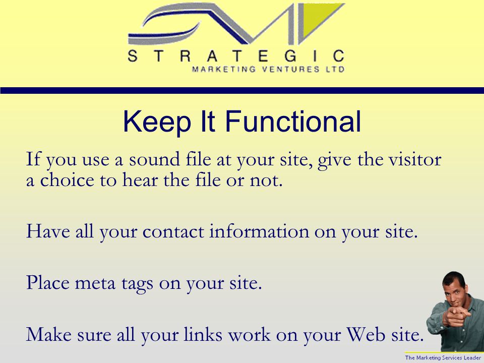 Be User Friendly Use short sentences and paragraphs on your Web site.
