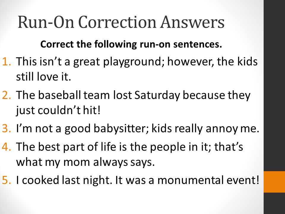 Run-On Correction Answers Correct the following run-on sentences.
