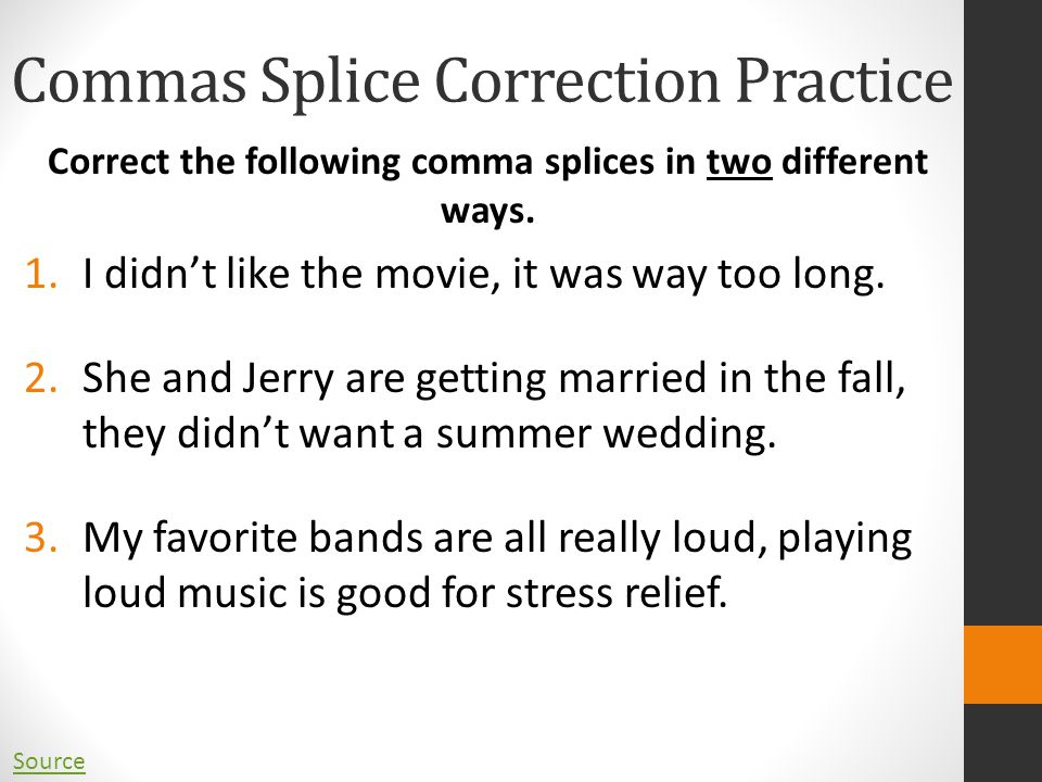 Commas Splice Correction Practice Correct the following comma splices in two different ways.