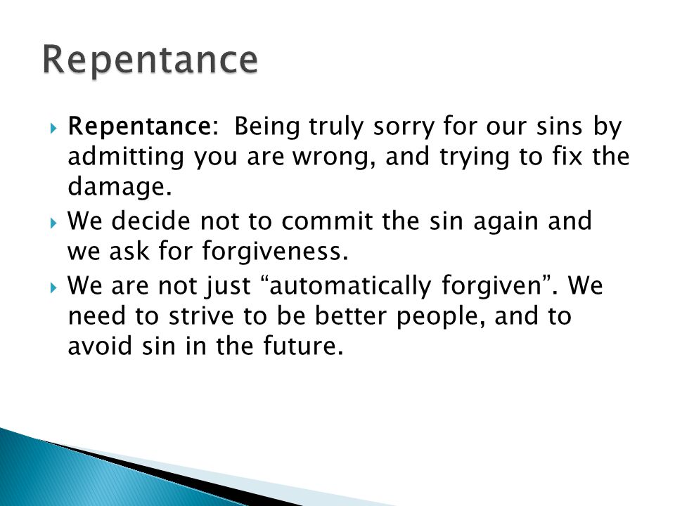  Repentance: Being truly sorry for our sins by admitting you are wrong, and trying to fix the damage.