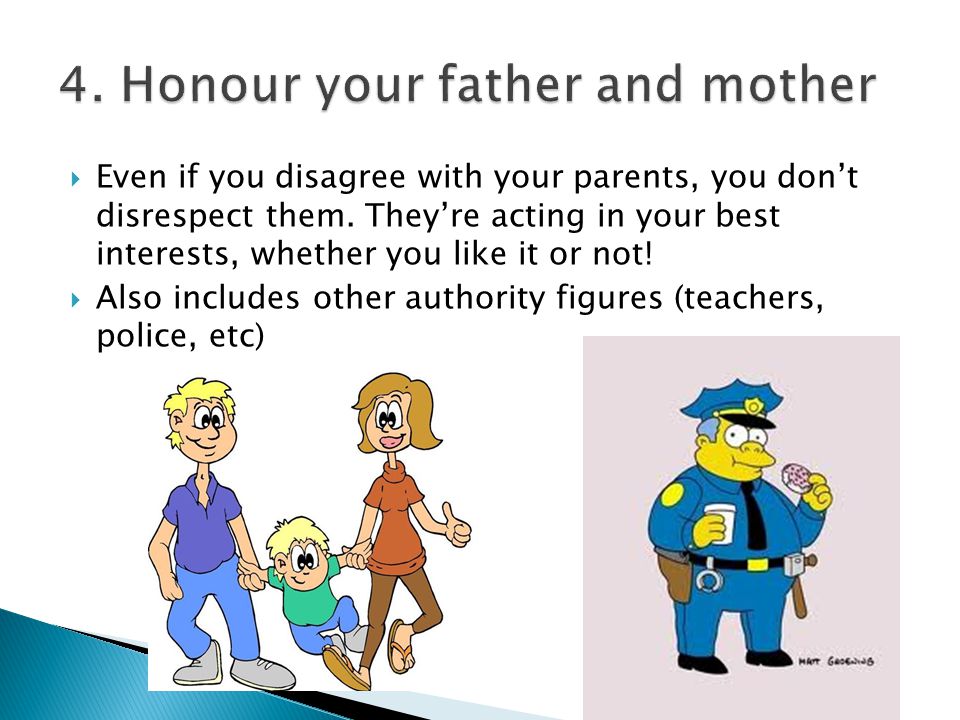  Even if you disagree with your parents, you don’t disrespect them.