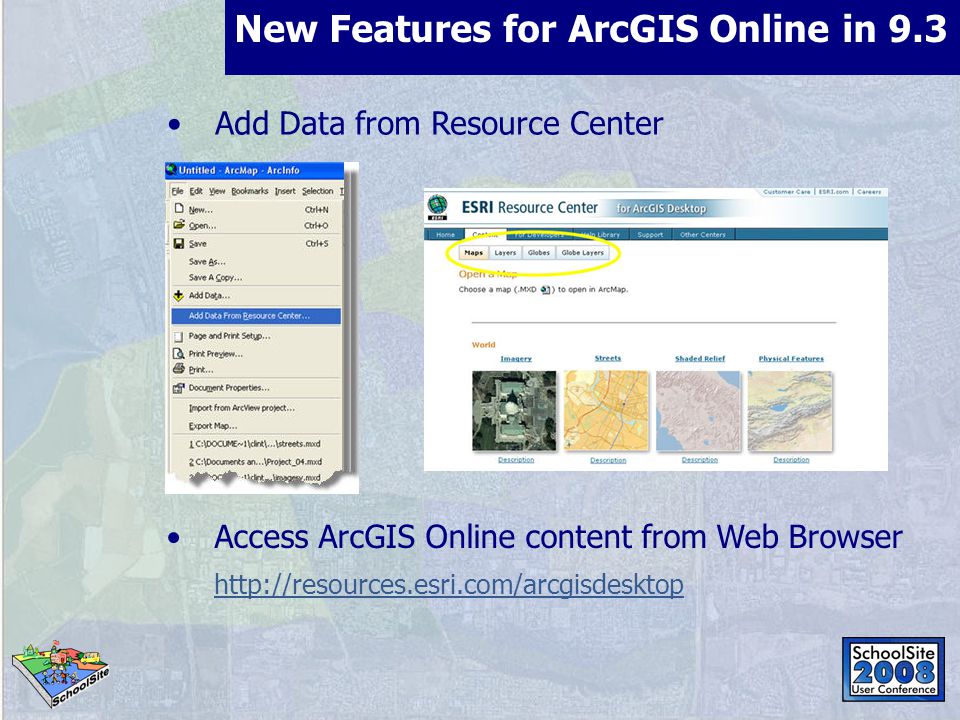 New Features for ArcGIS Online in 9.3 Add Data from Resource Center Access ArcGIS Online content from Web Browser
