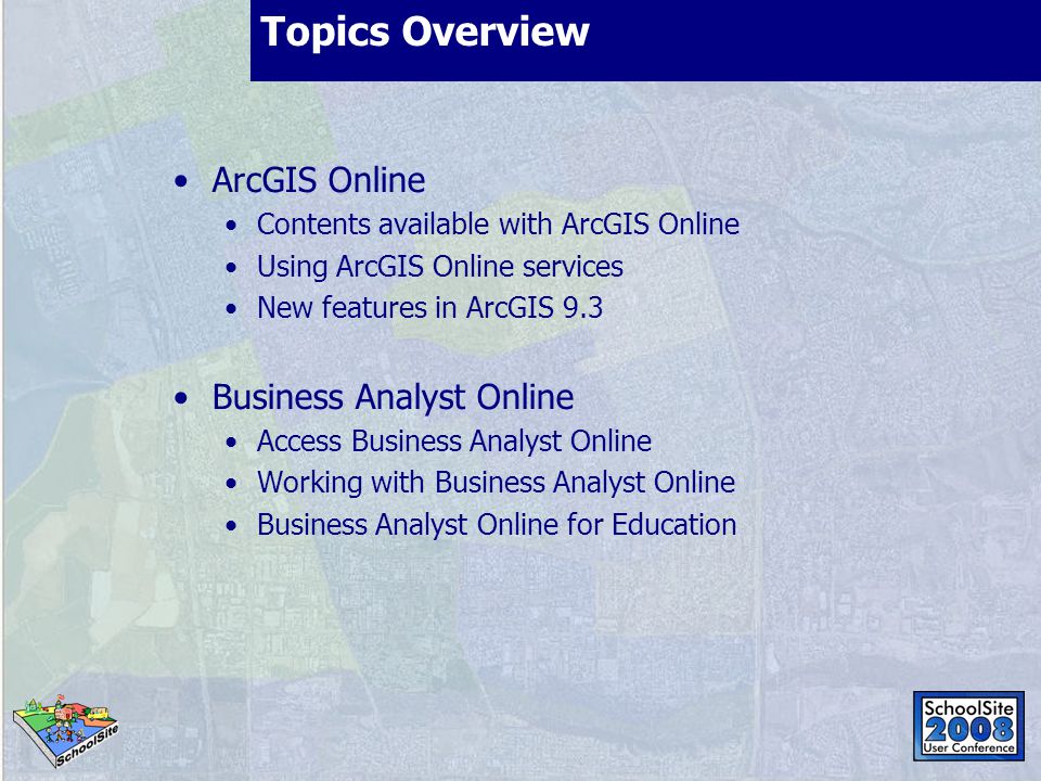 Topics Overview ArcGIS Online Contents available with ArcGIS Online Using ArcGIS Online services New features in ArcGIS 9.3 Business Analyst Online Access Business Analyst Online Working with Business Analyst Online Business Analyst Online for Education