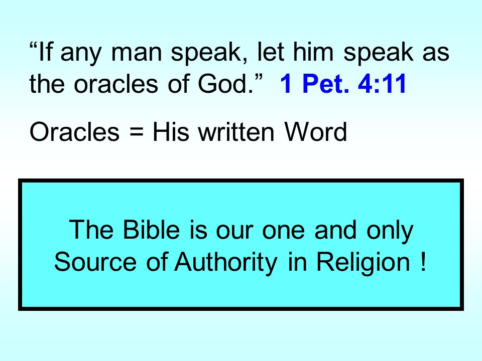 If any man speak, let him speak as the oracles of God. 1 Pet.