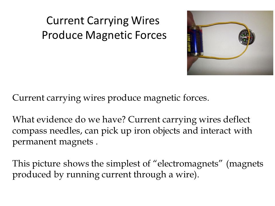 Current Carrying Wires Produce Magnetic Forces Current carrying wires produce magnetic forces.