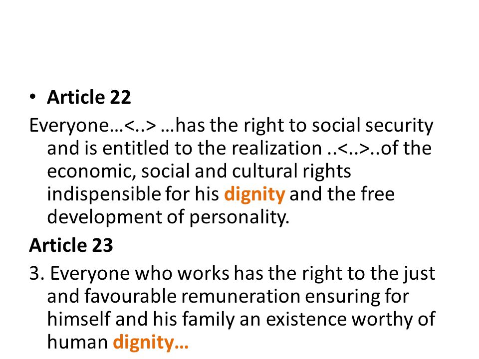 Article 22 Everyone… …has the right to social security and is entitled to the realization....of the economic, social and cultural rights indispensible for his dignity and the free development of personality.