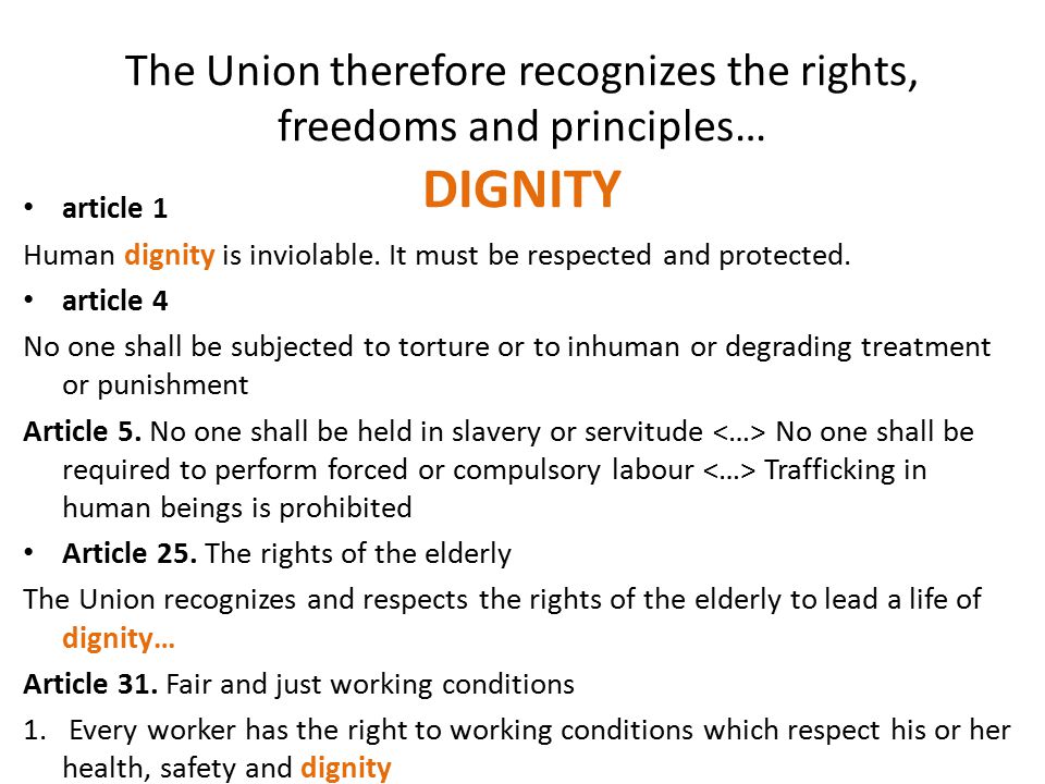 The Union therefore recognizes the rights, freedoms and principles… DIGNITY article 1 Human dignity is inviolable.