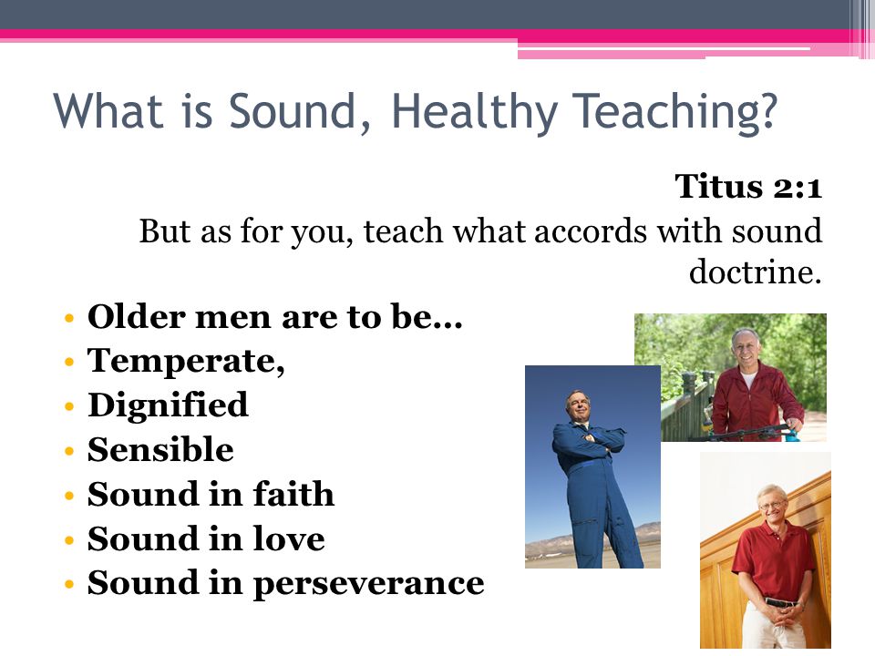 What is Sound, Healthy Teaching. Titus 2:1 But as for you, teach what accords with sound doctrine.