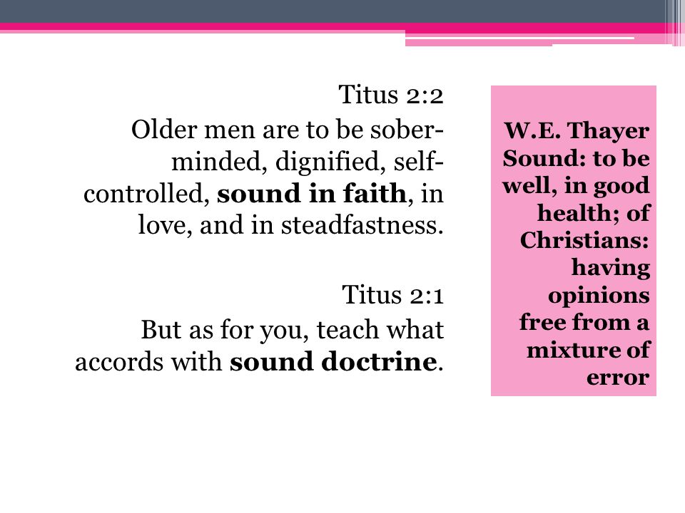 Titus 2:2 Older men are to be sober- minded, dignified, self- controlled, sound in faith, in love, and in steadfastness.