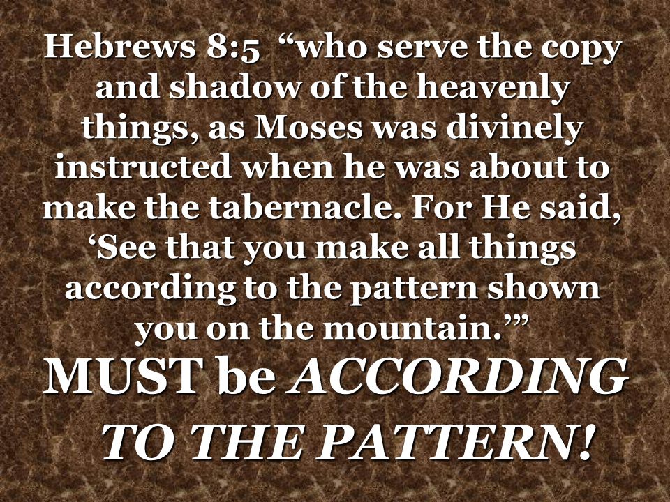 Hebrews 8:5 who serve the copy and shadow of the heavenly things, as Moses was divinely instructed when he was about to make the tabernacle.