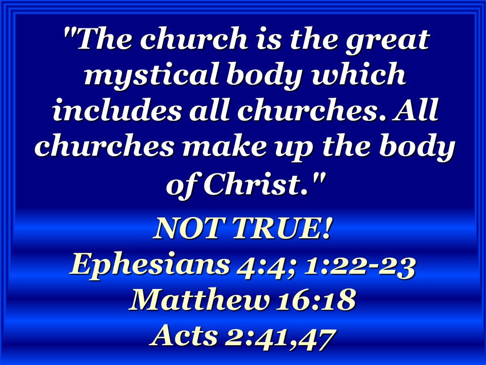 The church is the great mystical body which includes all churches.