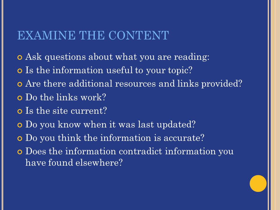 EXAMINE THE CONTENT Ask questions about what you are reading: Is the information useful to your topic.
