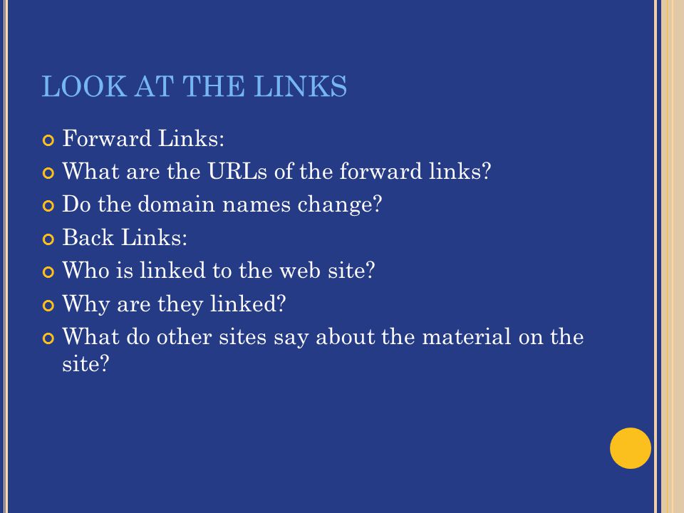 LOOK AT THE LINKS Forward Links: What are the URLs of the forward links.