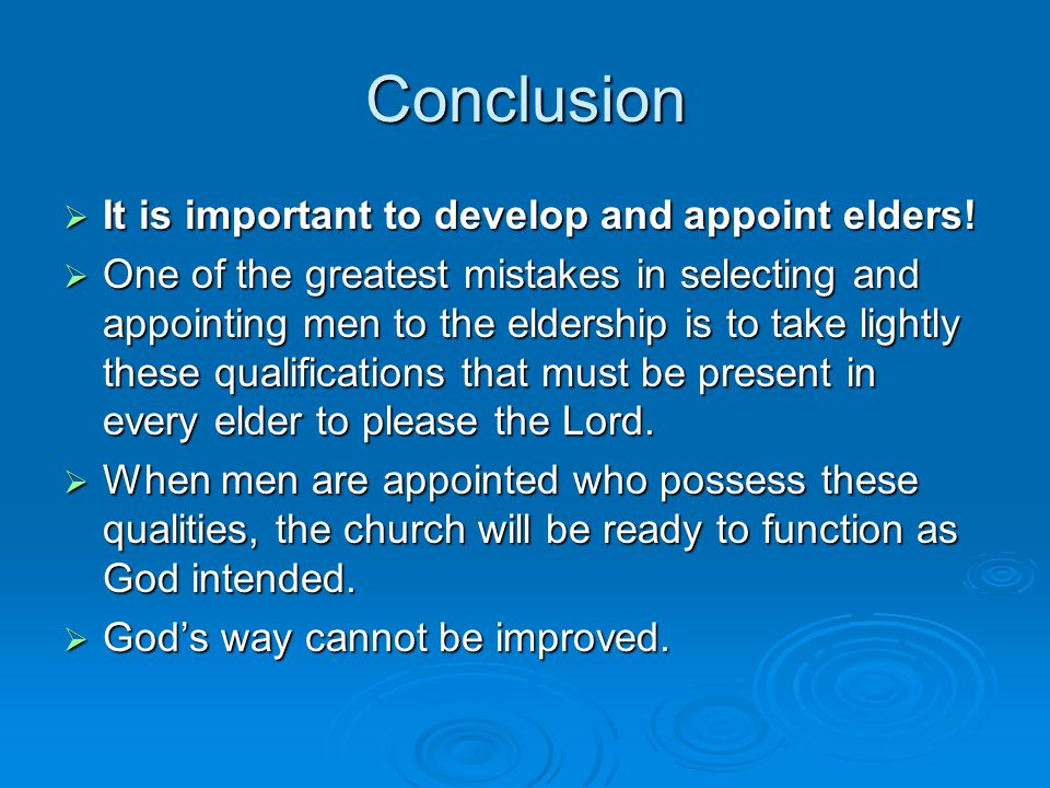 Conclusion  It is important to develop and appoint elders.