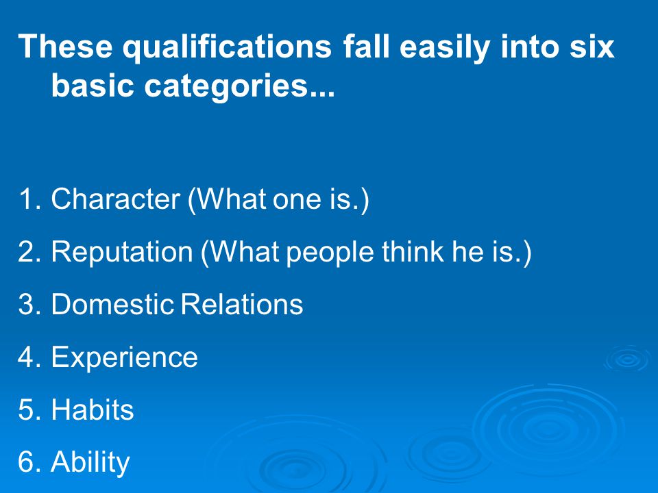 These qualifications fall easily into six basic categories...