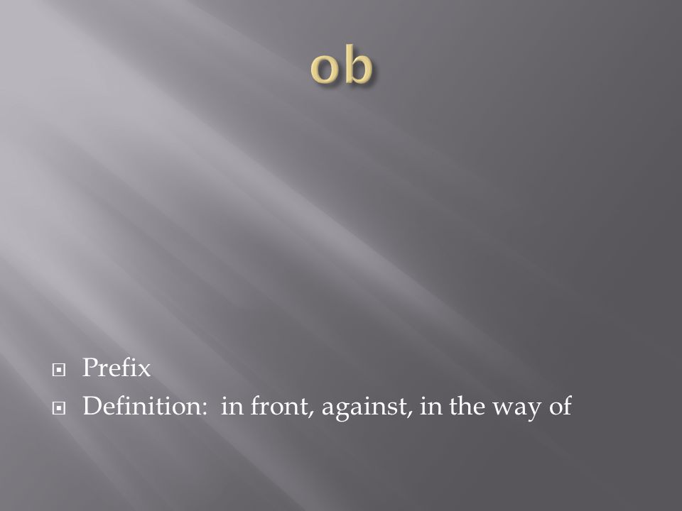  Prefix  Definition: in front, against, in the way of
