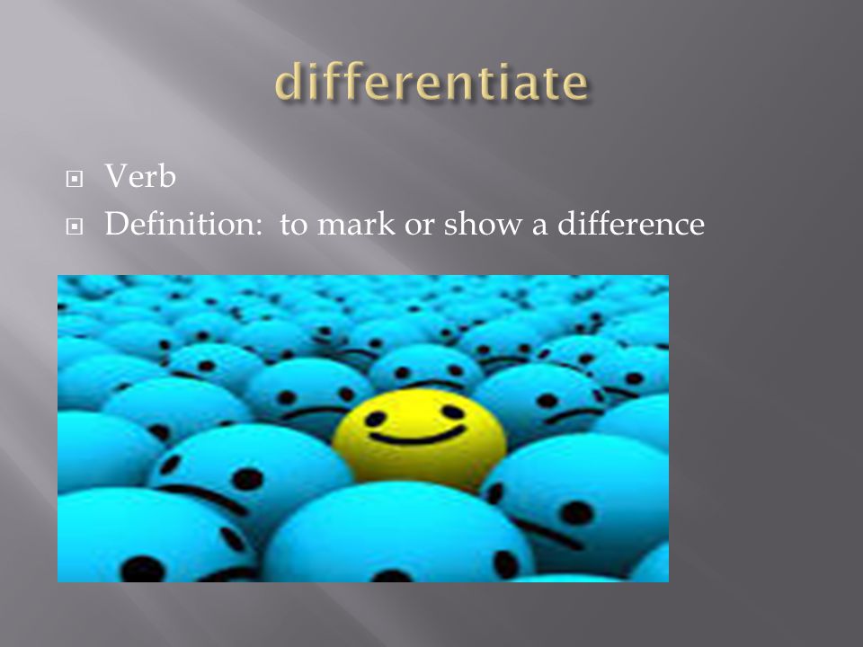  Verb  Definition: to mark or show a difference