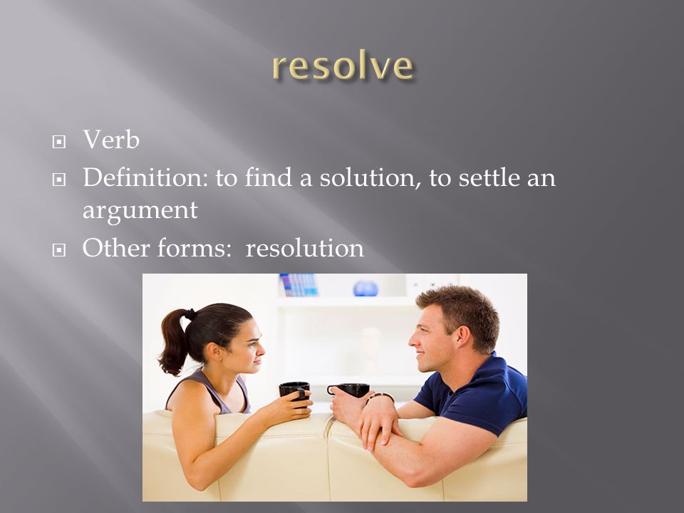  Verb  Definition: to find a solution, to settle an argument  Other forms: resolution