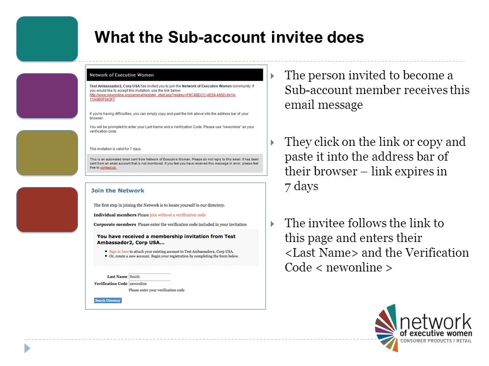 What the Sub-account invitee does  The person invited to become a Sub-account member receives this  message  They click on the link or copy and paste it into the address bar of their browser – link expires in 7 days  The invitee follows the link to this page and enters their and the Verification Code