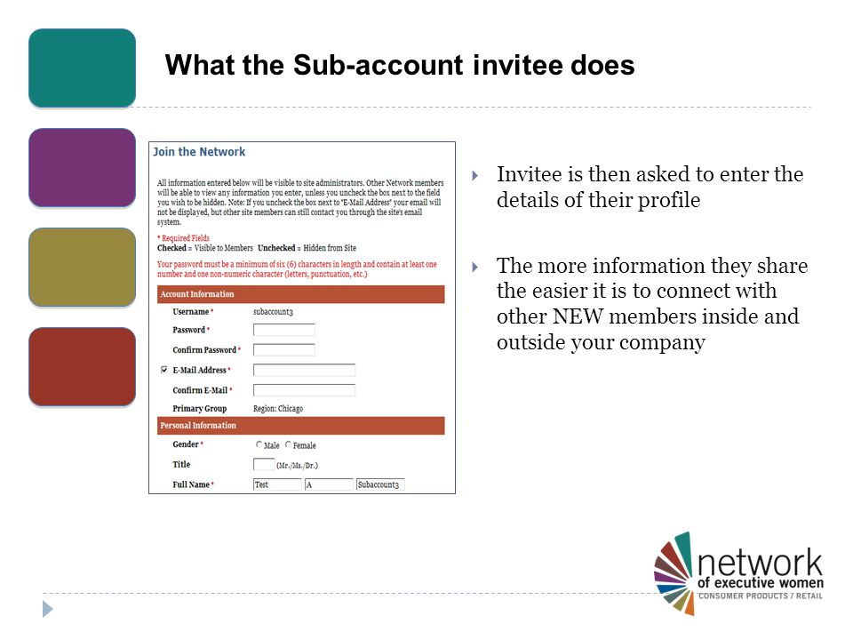 What the Sub-account invitee does  Invitee is then asked to enter the details of their profile  The more information they share the easier it is to connect with other NEW members inside and outside your company