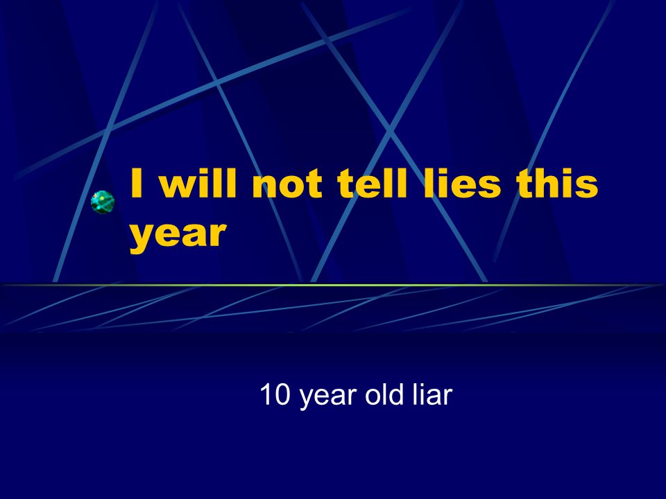 I will not tell lies this year 10 year old liar