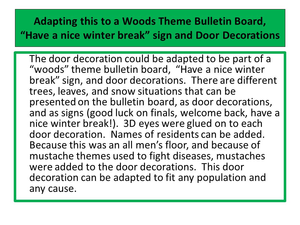 Adapting this to a Woods Theme Bulletin Board, Have a nice winter break sign and Door Decorations The door decoration could be adapted to be part of a woods theme bulletin board, Have a nice winter break sign, and door decorations.