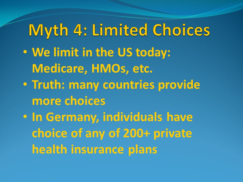 We limit in the US today: Medicare, HMOs, etc.