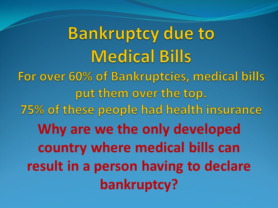 Why are we the only developed country where medical bills can result in a person having to declare bankruptcy