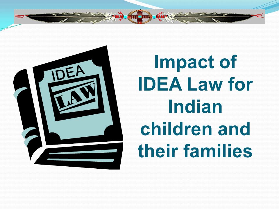 IDEA Impact of IDEA Law for Indian children and their families