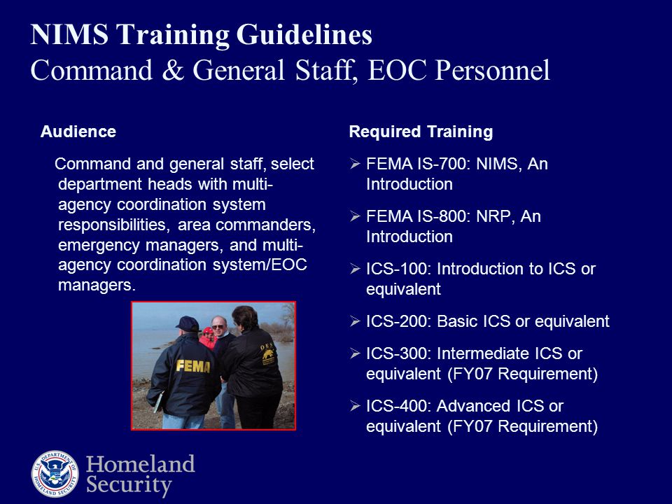NIMS Training Guidelines Command & General Staff, EOC Personnel Audience Command and general staff, select department heads with multi- agency coordination system responsibilities, area commanders, emergency managers, and multi- agency coordination system/EOC managers.