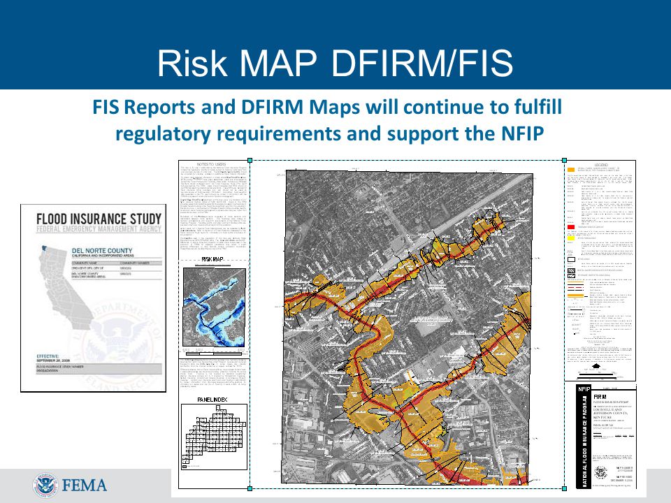 16 Risk MAP DFIRM/FIS FIS Reports and DFIRM Maps will continue to fulfill regulatory requirements and support the NFIP