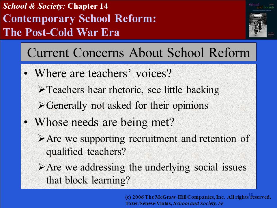 10 School & Society: Chapter 14 Contemporary School Reform: The Post-Cold War Era Current Concerns About School Reform Where are teachers’ voices.
