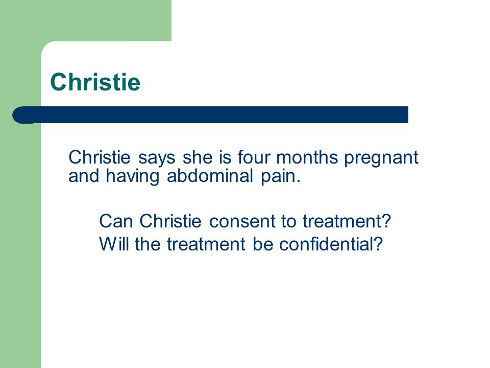 Christie Christie says she is four months pregnant and having abdominal pain.