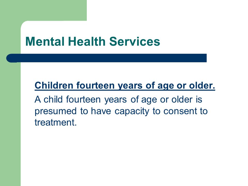 Mental Health Services Children fourteen years of age or older.hildren fourteen years of age or older.