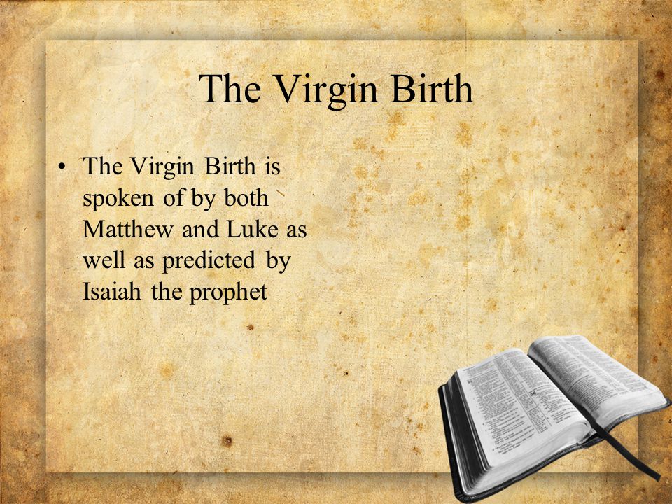 The Virgin Birth The Virgin Birth is spoken of by both Matthew and Luke as well as predicted by Isaiah the prophet
