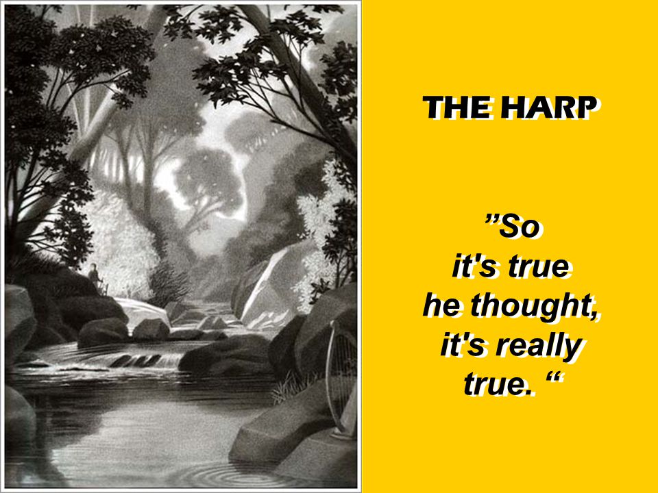 THE HARP So it s true he thought, it s really true.
