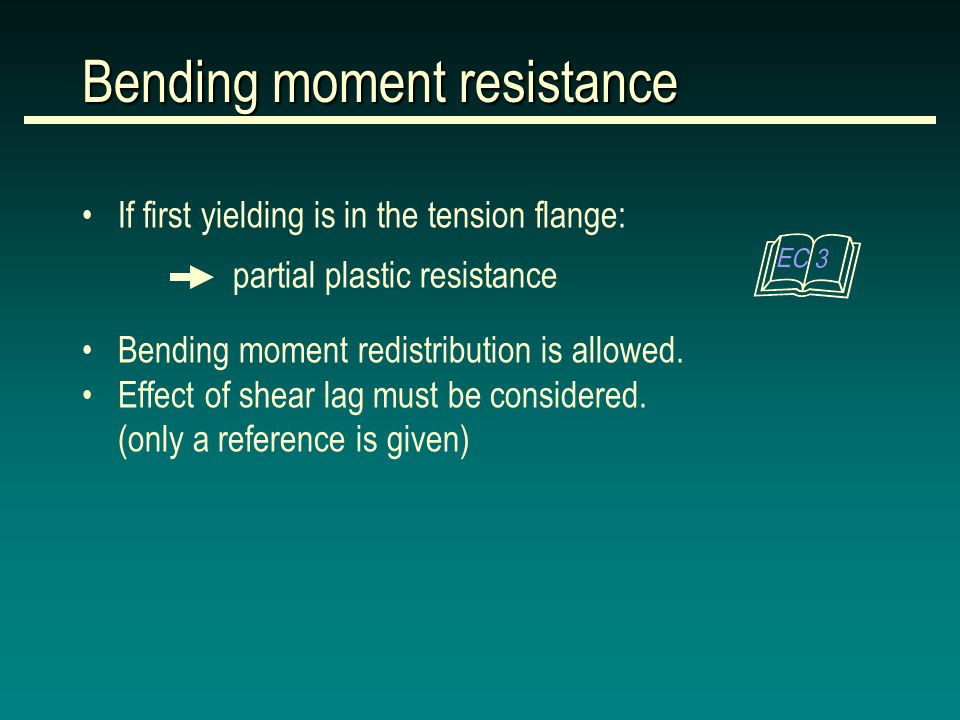 Bending moment resistance If first yielding is in the tension flange: Bending moment redistribution is allowed.