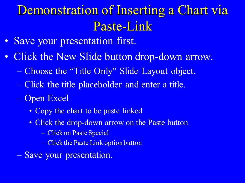 Demonstration of Inserting a Table via Paste-Link Save your presentation first.