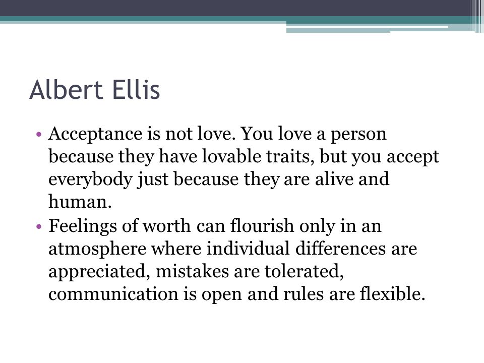 Albert Ellis Acceptance is not love.