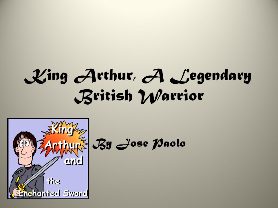 King Arthur, A Legendary British Warrior By Jose Paolo