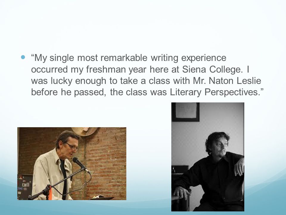 My single most remarkable writing experience occurred my freshman year here at Siena College.