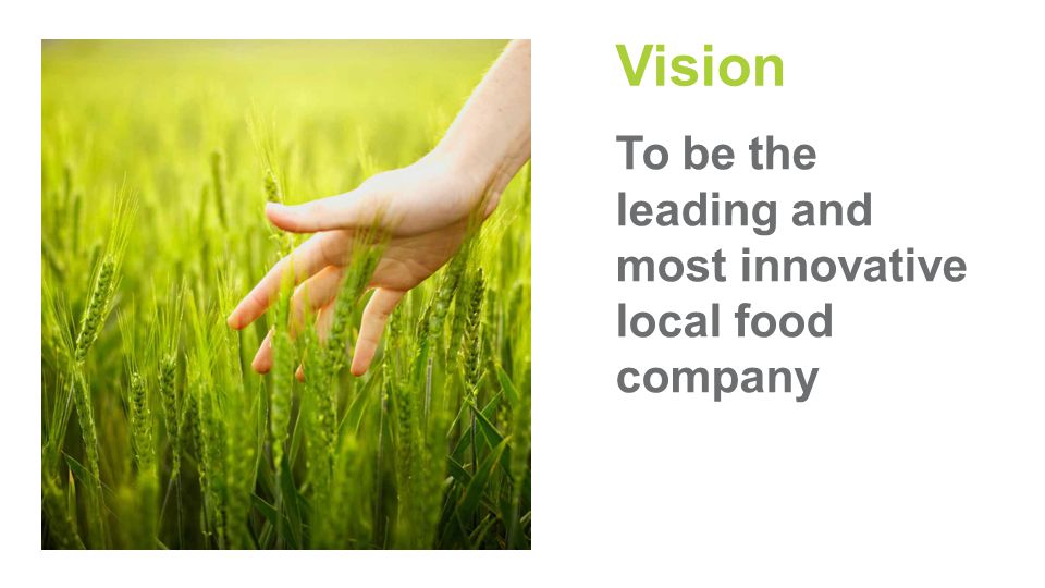 Vision To be the leading and most innovative local food company