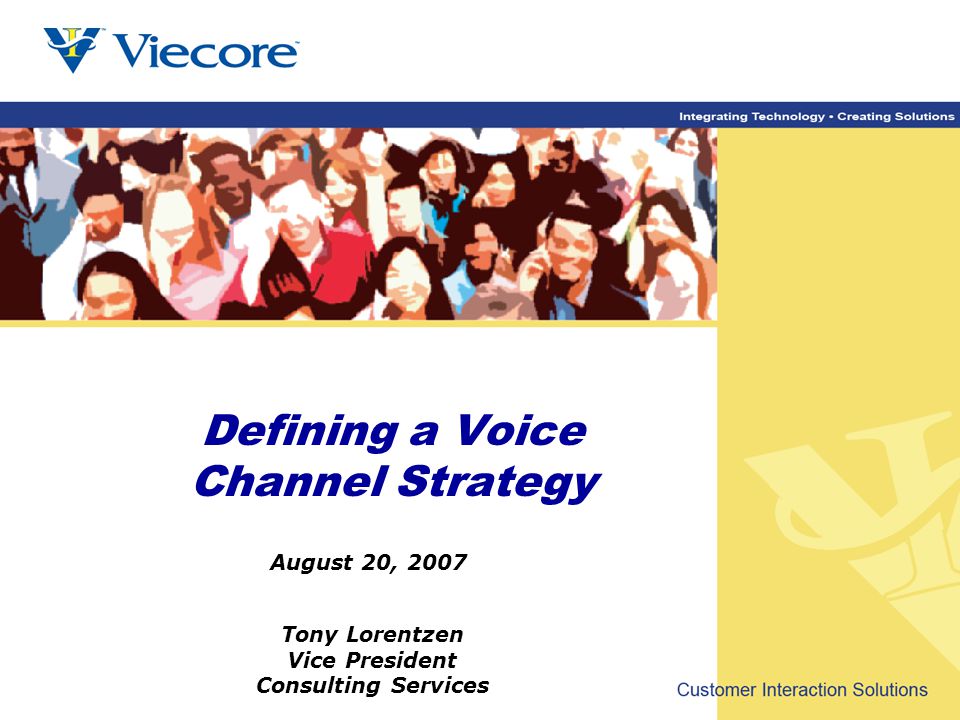 Tony Lorentzen Vice President Consulting Services August 20, 2007 Defining a Voice Channel Strategy