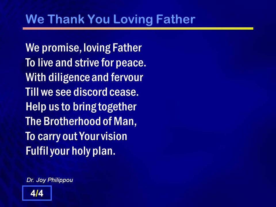 We Thank You Loving Father We promise, loving Father To live and strive for peace.