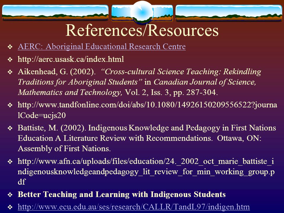 References/Resources  AERC: Aboriginal Educational Research Centre AERC: Aboriginal Educational Research Centre     Aikenhead, G.
